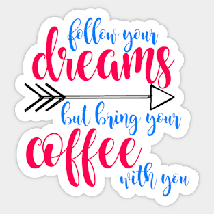 Follow dreams bring coffee - color Sticker